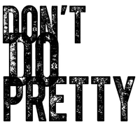 Dont do Pretty